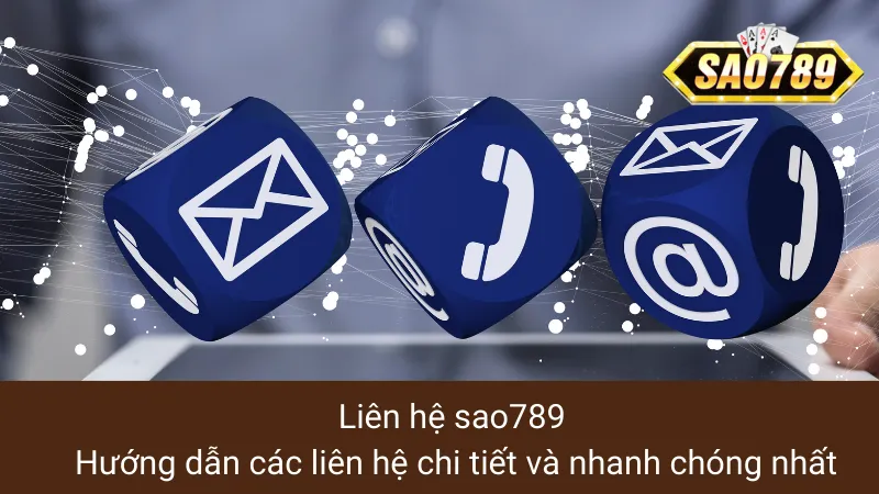 Liên hệ sao789: Hướng dẫn các liên hệ chi tiết và nhanh chóng nhất 1 Liên hệ sao789: Hướng dẫn các liên hệ chi tiết và nhanh chóng nhất